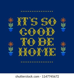 Lettering It's so good. Vector concept of home decoration. Cross stitch; 