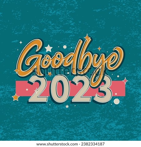 Lettering Goodbye 2023 Vector, Illustration, Calligraphy Design, Usable for Poster, Banners, Postcards, Wallpaper, Gifts etc