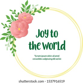 Lettering for greeting card of joy to the world, rose flower frames abstract nature . Vector