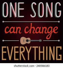 Lettering. Greeting card, poster or postcard with typography elements.  One song can change everything. Vector illustration.