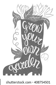 Lettering - Grow your own garden. Vector illustration with rubber boot and lettering. Gardening typography poster. Inspirational gardening quote. Gardening placard. Gardening poster.