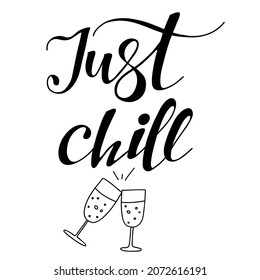 Lettering hand drawing composition Just chill with with glasses of wine. Sketching text for postcard, icon, logo or badge. Vector element