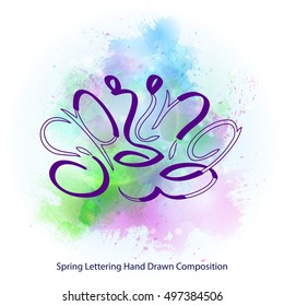 Lettering hand drawn composition. Word Spring in the form of flower. Handwritten ink calligraphy with vector imitation of watercolor on background.