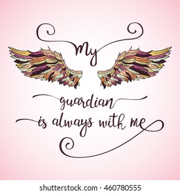 Lettering hand drawn quote with doodle ornate angel wings. Calligraphy inspirational quote. My guardian is always with me.