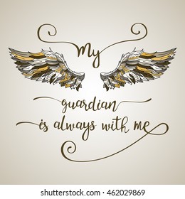 Lettering hand drawn quote with doodle ornate angel wings. Calligraphy inspirational quote. My guardian is always with me.