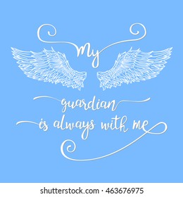 Lettering hand drawn quote with doodle line angel wings. Calligraphy inspirational quote. My guardian is always with me.