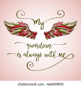 Lettering hand drawn quote with doodle ornate angel wings. Calligraphy inspirational quote. My guardian is always with me.