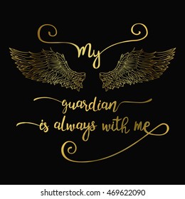 Lettering hand drawn quote with doodle line angel wings. Calligraphy golden inspirational quote. My guardian is always with me.