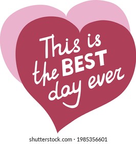 Lettering hand lettering in English. This is the best day. With a background of two hearts. Vector.