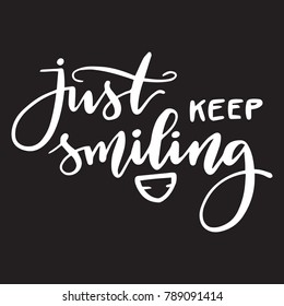 Lettering handwritten phrase just keep smiling. White vector calligraphy inscription on black background