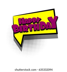 Lettering HAPPY BIRTHDAY. Comics book text balloon. Bubble icon speech phrase. Cartoon font label tag expression. Sounds vector effect halftone illustration. 