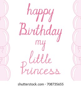Lettering Happy Birthday my Little Princess. Pink words and balloons on a white background. Hand drawing. Vector illustration.