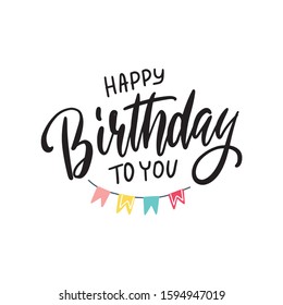 Lettering Happy Birthday To You with holiday balloons, pennants and confetti on white background. The concept of holiday card can be used for congratulation, posters and banners, illustration.