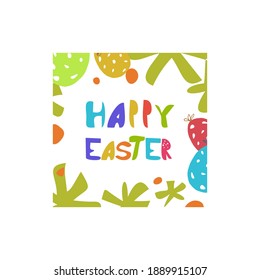 Lettering Happy Easter in the bright colored frame with eggs and flowers. Festive vector illustration. 