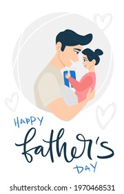 Lettering Happy father's day! Cartoon Illustration with dad and daughter. Cute  holidays poster, greeting card or banner. Child in the arms of his father. Daughter gives a gift to dad.