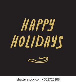 Lettering Happy Holidays calligraphy hand drawn greeting card. Handwritten holiday vector illustration