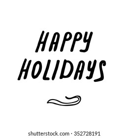 Lettering Happy Holidays calligraphy hand drawn greeting card. Handwritten holiday vector illustration