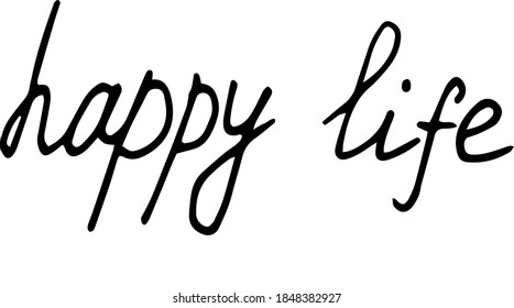 lettering happy life. phrase for scrapbooking. sketch hand written drawn doodle. vector monochrome