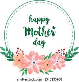 Lettering happy mother day, with design vintage green leafy flower frame. Vector