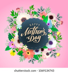 Lettering Happy Mothers Day beautiful greeting card. Bright vector illustration with flowers.