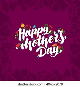 Lettering Happy Mothers Day beautiful greeting card. Bright vector illustration with flowers.