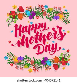 Lettering Happy Mothers Day beautiful greeting card. Bright vector illustration with flowers.
