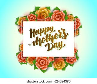 Lettering Happy Mother's Day beautiful greeting card. Bright vector illustration with flowers.