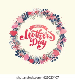 Lettering Happy Mothers Day beautiful greeting card. Bright vector illustration with flowers.