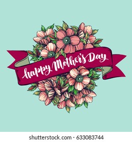 Lettering Happy Mothers Day beautiful greeting card. Bright vector illustration with flowers.