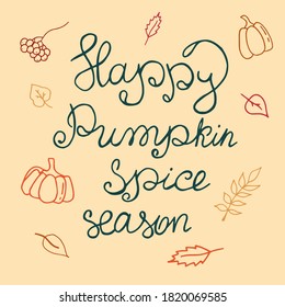 Lettering - Happy pumpkin spice season. Calligraphic handwritten inscription. Linear drawing of pumpkin, leaves, viburnum.