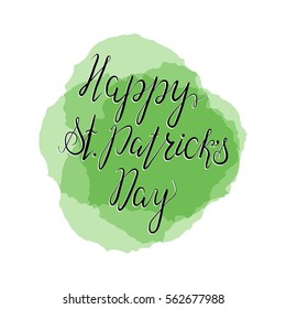 Lettering Happy St. Patricks Day with shamrock. Hand written. Vector. Calligraphy inscription on green stains background for St. Patricks Day cards, invitations. Design element.