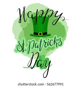 Lettering Happy St. Patricks Day with shamrock and green hat. Hand written. Vector. Calligraphy inscription on green stains background for St. Patricks Day cards, invitations, poster.