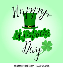 Lettering Happy St. Patrick`s Day with shamrock and green hat. Hand written. Vector. Calligraphy inscription for St. Patrick`s Day cards, invitations, poster.