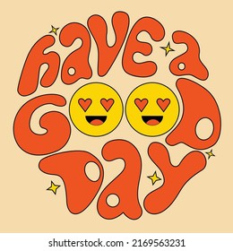 Lettering Have a good day in circle shape wish in groovy style. Positive Retro Hand written with in love faces. 60s, 70s, 80s, 90s vibes lettering. Vector illustration for decor, print, card, poster