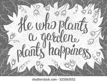 Lettering He who plants a garden plants happiness. Vector illustration with leaves frame and handlettering. Gardening typography poster.