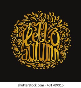 Lettering "Hello Autumn". The inscription and the natural elements.
Leaves and twigs. Dark background, gold pattern.