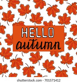 Lettering Hello Autumn on a background of red maple leaves. Hand drawing. Vector illustration.