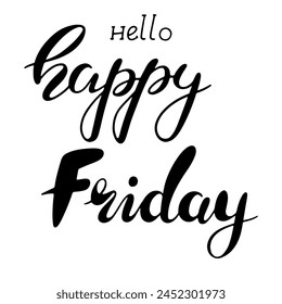 Lettering Hello Happy Friday.Handmade Vector clipart concept line isolated on white bkgr.BandW design for poster,card,label,sticker,t-shirt,web,print,stamp,tattoo,media, banner,etc.