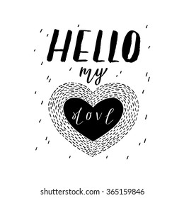 The lettering - Hello my Love. Valentines day greeting card with calligraphy. Hand drawn design elements. 