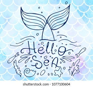 Lettering Hello sea and mermaid's tail on blue fish scales. Watercolor mermaid scales. Vector illustration. Perfect for print design for textile, poster, greeting card, invitation.