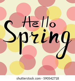 Lettering Hello Spring on a background of red and yellow circles, bubbles. Hand drawing. Vector illustration.