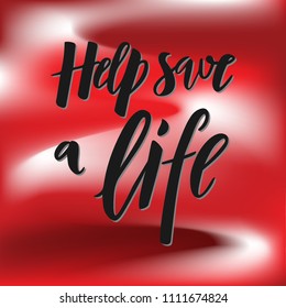 Lettering Help save a life typographic composition. Modern calligraphy. Inscription for world blood donor day, for gift of souvinir product. template of banner, poster, tag, flyer. Motivation quote.