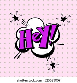 Lettering hey. Comic text sound effects pop art style vector. Sound bubble speech phrase comic text cartoon balloon expression sounds illustration.