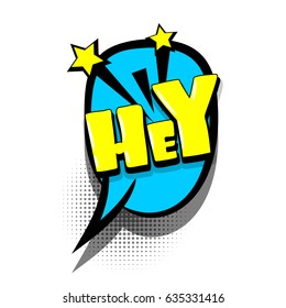 Lettering HEY, greeting. Comics book text balloon. Bubble icon speech phrase. Cartoon font label offer tag expression. Sounds vector effect halftone illustration. 