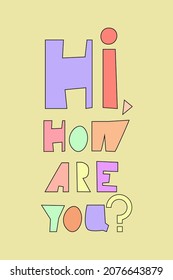 Lettering  Hi, how are you made by hand in vector. Unique friendly typography poster or card design. Motivational rule. Sketchy script . 