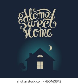 Lettering "Home sweet home". Dark moonlit night. Composition with a house with luminous windows, moon and inscription 