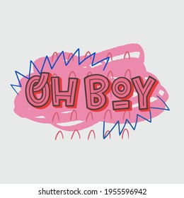 Lettering idiomatic phrase Oh Boy for surprise or excitement expression. Hand drawn exclamation for sticker, poster, print, label. Typographic message by capital letters on scribbly abstract banner