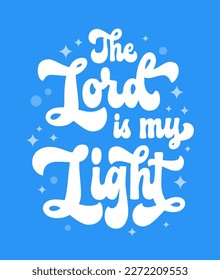 Lettering illustration with hand drawn Bible Christian church phrase - Lord is my light.  Isolated colorful vector typography design element for print, posters, t-shirts, banners and other purposes