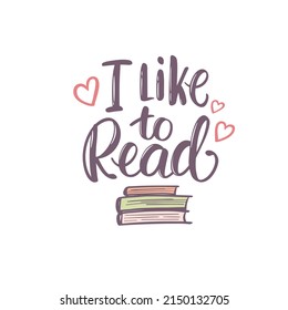 Lettering illustration of "I like to read". I love reading concept. Icon for libraries, stores, bookmark, bookstore, festivals, fairs and schools. 