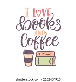 Lettering illustration of "I love books and coffee". I love reading concept. Icon for libraries, stores, bookmark, bookstore, festivals, fairs and schools. 